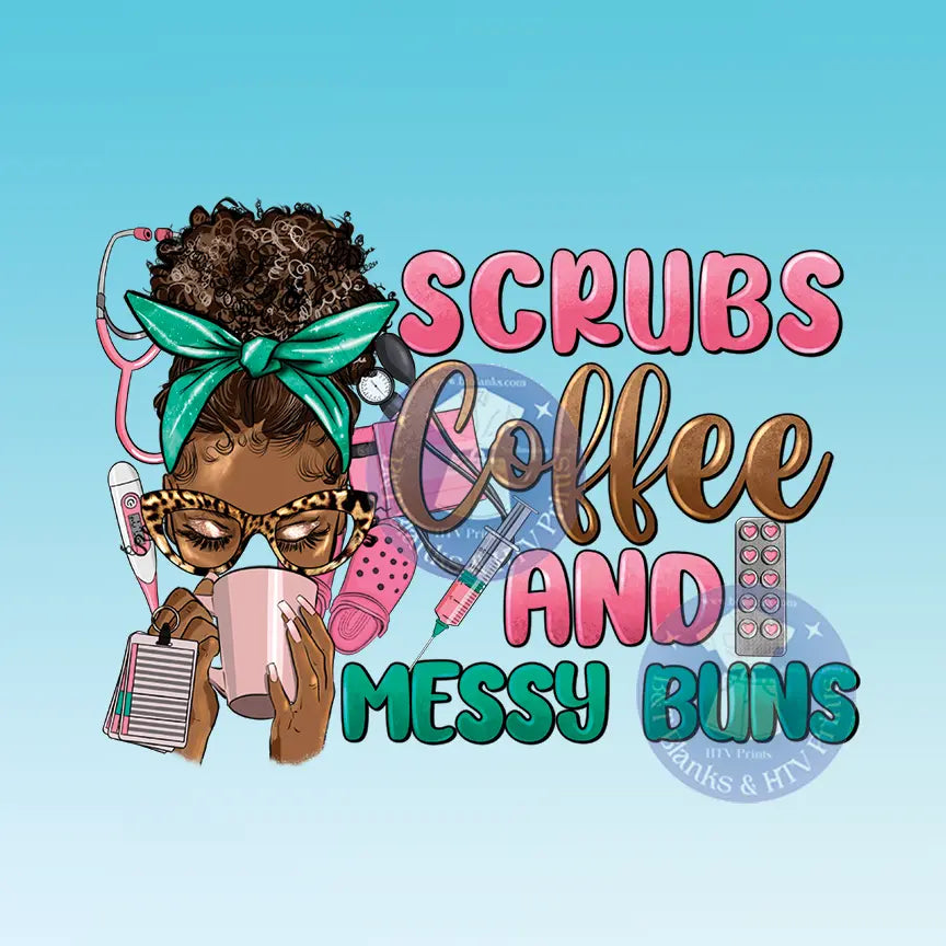 Scrubs Coffee and Messy Buns HTV Transfer