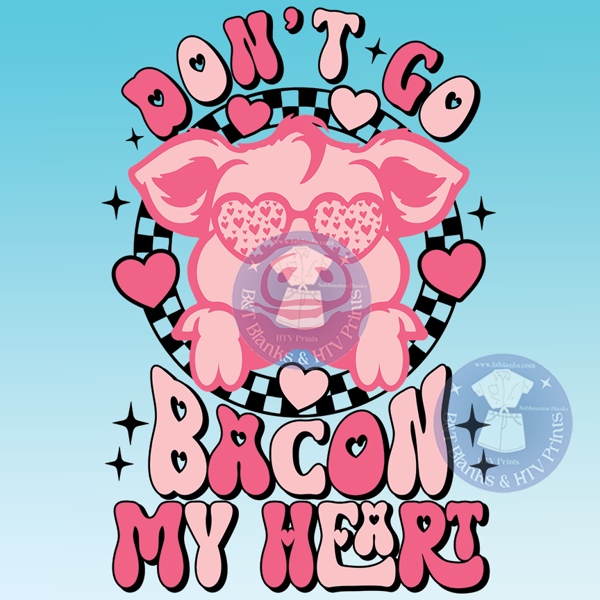 Dont Go Bacon My Heart I HTV Transfer